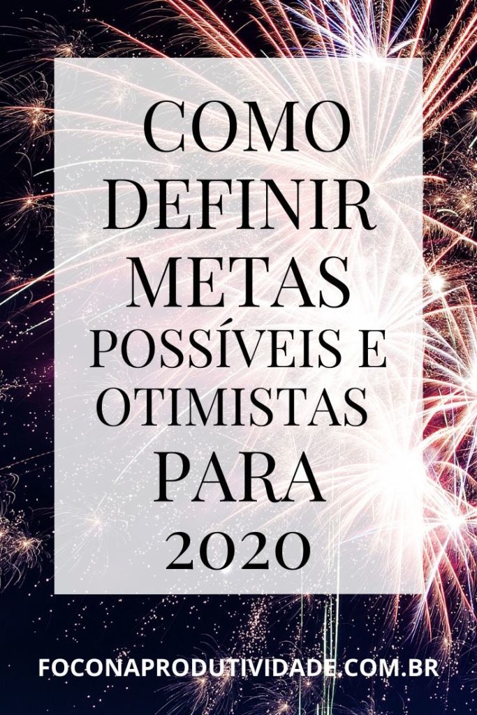 Metas para 2020: Otimistas e Possíveis - Foco na Produtividade